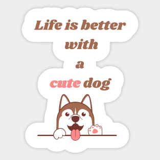 Life is better with a dog Sticker